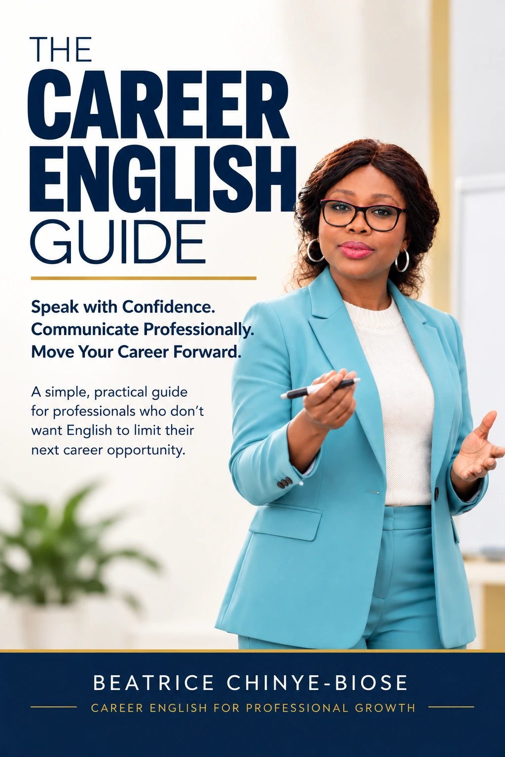 The Career English Guide by Beatrice Chinye-Biose — Speak with Confidence. Communicate Professionally. Move Your Career Forward.